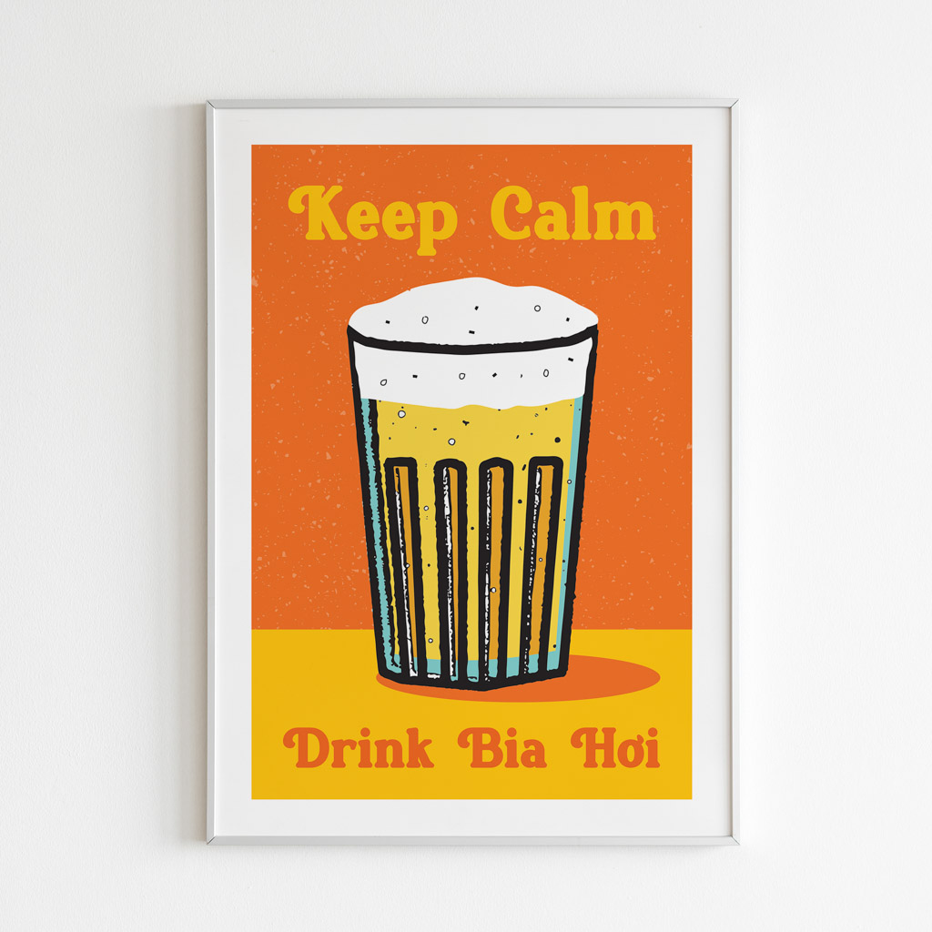 Keep Calm and Drink Bia Hoi art print portrays a glass full of Bia Hoi